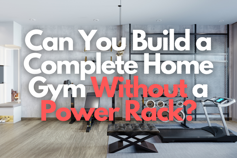 Can You Build a Home Gym Without a Power Rack? Alternatives